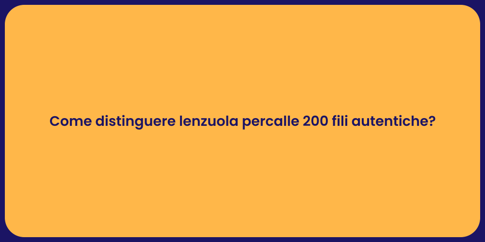 Come distinguere lenzuola percalle 200 fili autentiche?