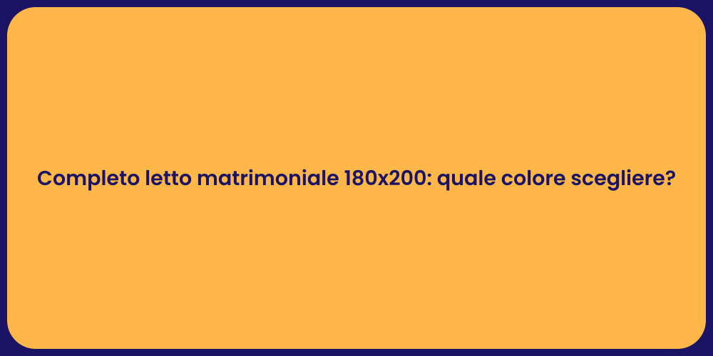 Completo letto matrimoniale 180x200: quale colore scegliere?