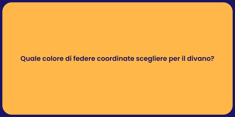 Quale colore di federe coordinate scegliere per il divano?