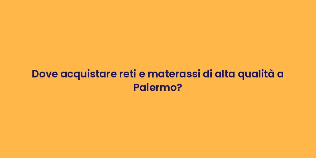 Dove acquistare reti e materassi di alta qualità a Palermo?