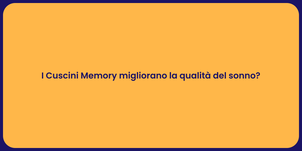 I Cuscini Memory migliorano la qualità del sonno?