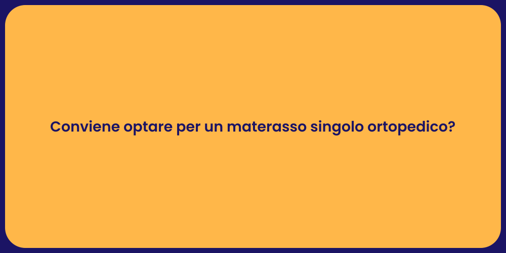 Conviene optare per un materasso singolo ortopedico?