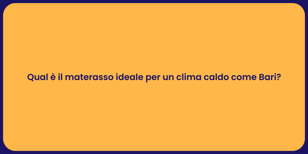 Qual è il materasso ideale per un clima caldo come Bari?