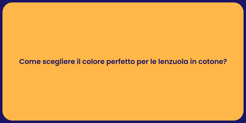 Come scegliere il colore perfetto per le lenzuola in cotone?