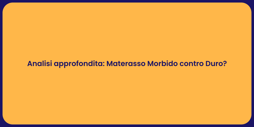 Analisi approfondita: Materasso Morbido contro Duro?