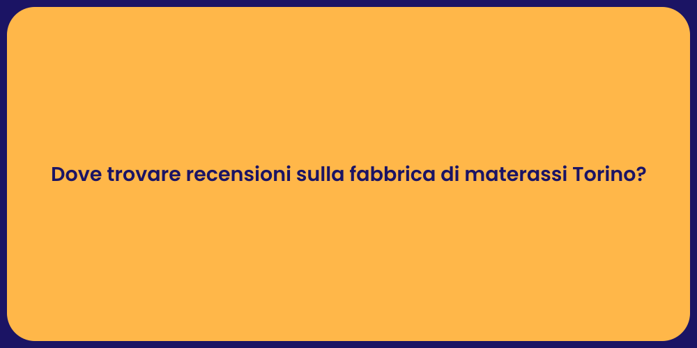 Dove trovare recensioni sulla fabbrica di materassi Torino?