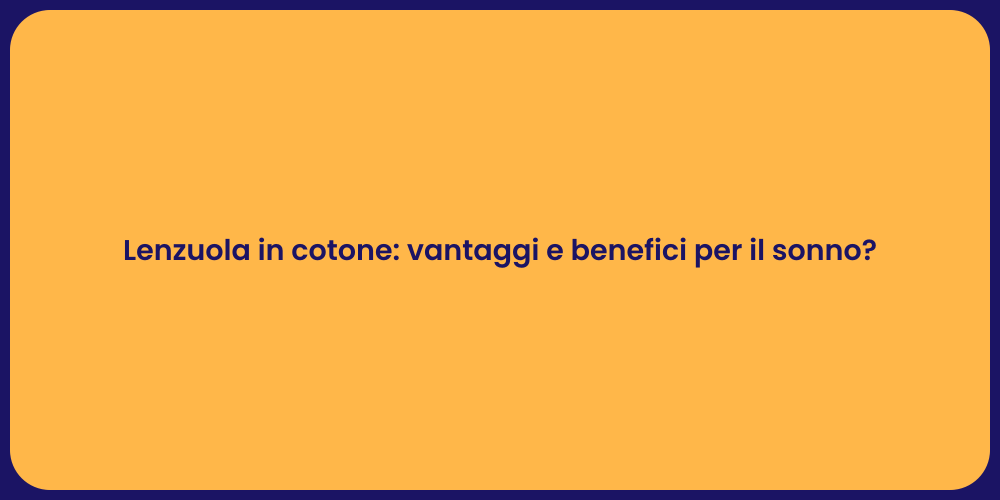 Lenzuola in cotone: vantaggi e benefici per il sonno?