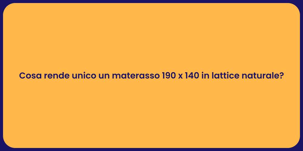 Cosa rende unico un materasso 190 x 140 in lattice naturale?