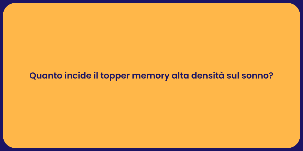 Quanto incide il topper memory alta densità sul sonno?
