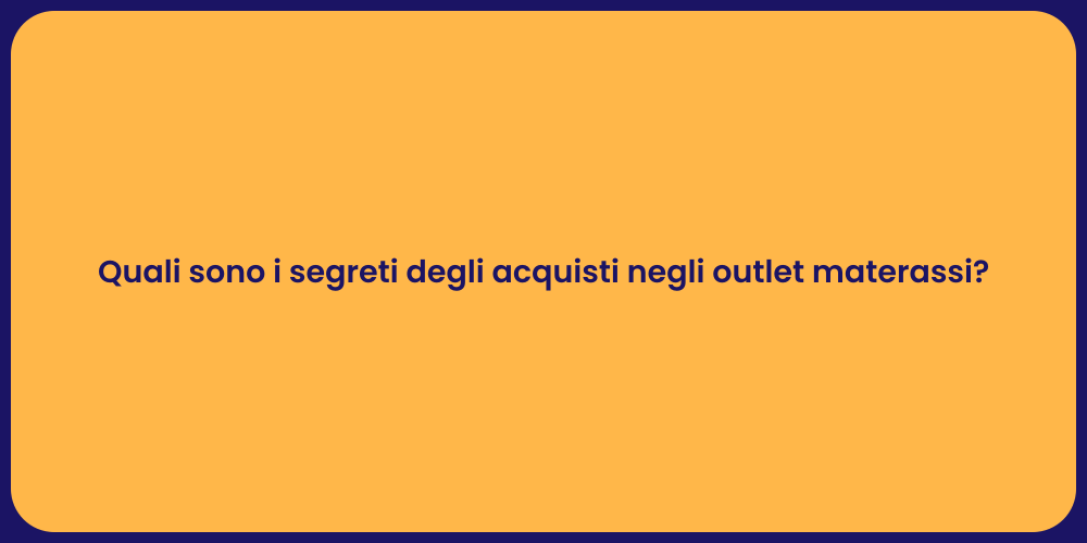 Quali sono i segreti degli acquisti negli outlet materassi?