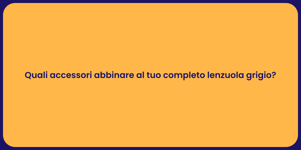 Quali accessori abbinare al tuo completo lenzuola grigio?