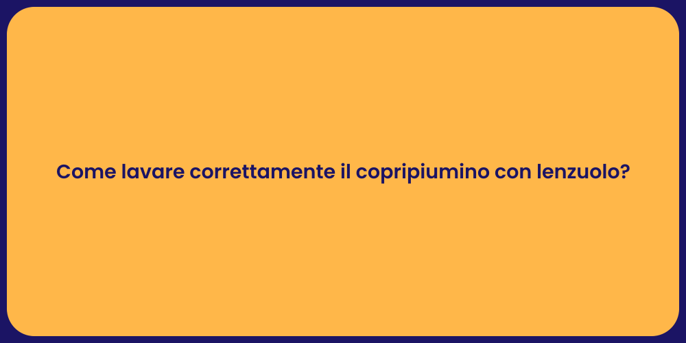 Come lavare correttamente il copripiumino con lenzuolo?