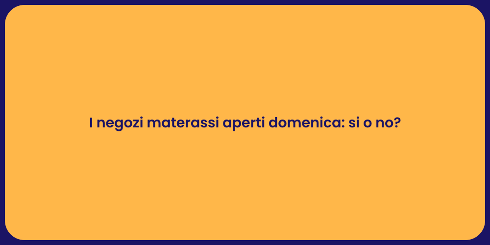 I negozi materassi aperti domenica: si o no?