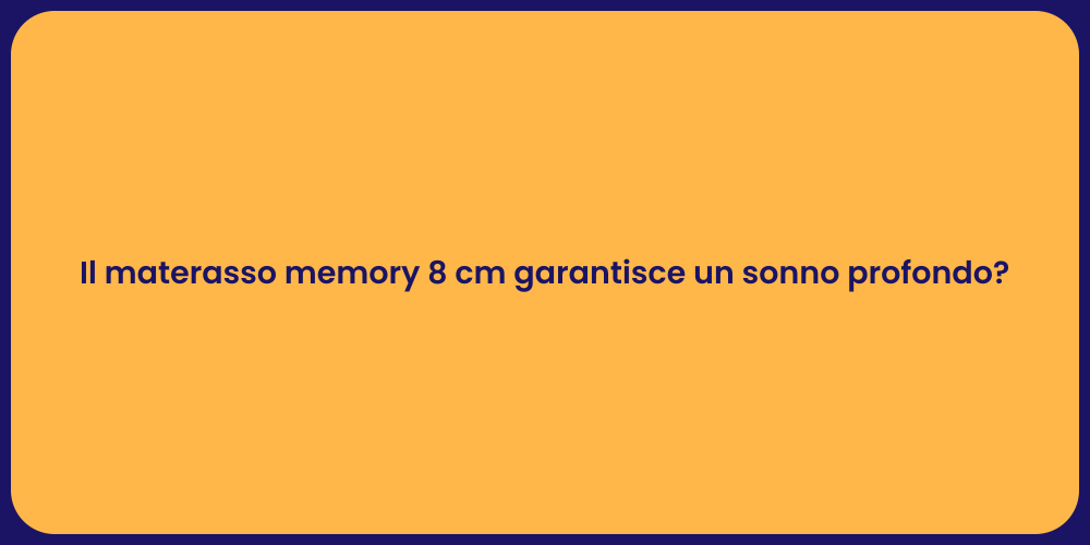 Il materasso memory 8 cm garantisce un sonno profondo?