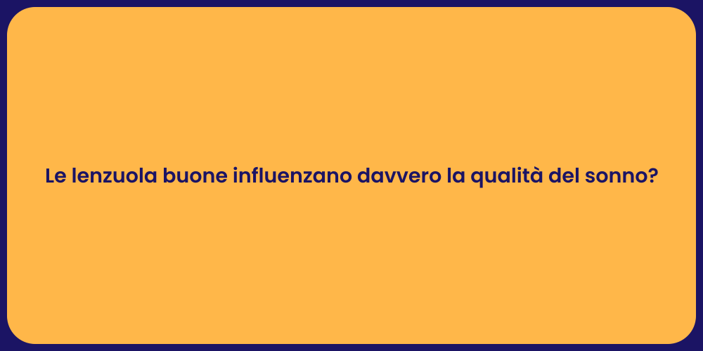 Le lenzuola buone influenzano davvero la qualità del sonno?