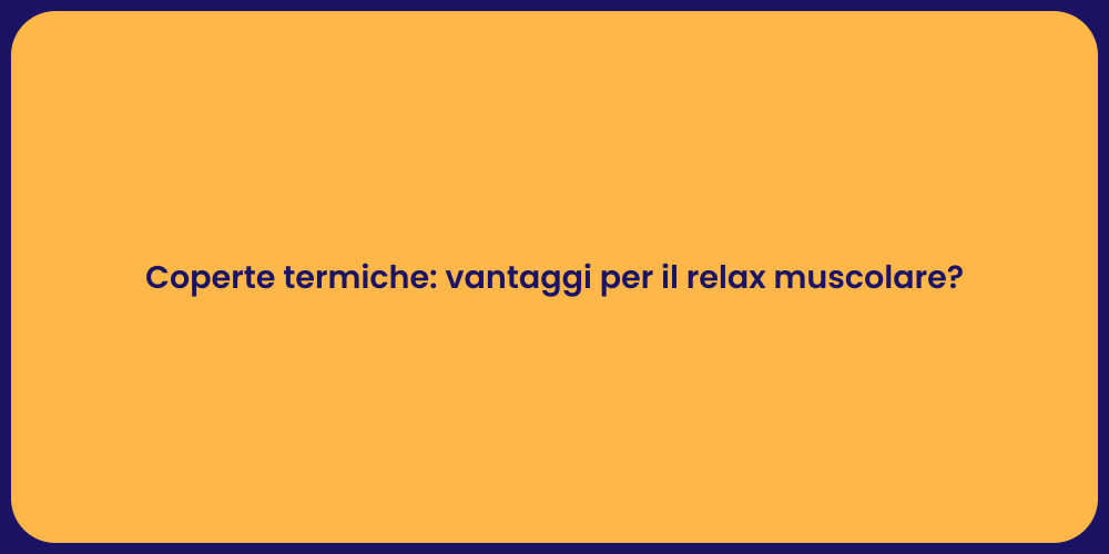 Coperte termiche: vantaggi per il relax muscolare?