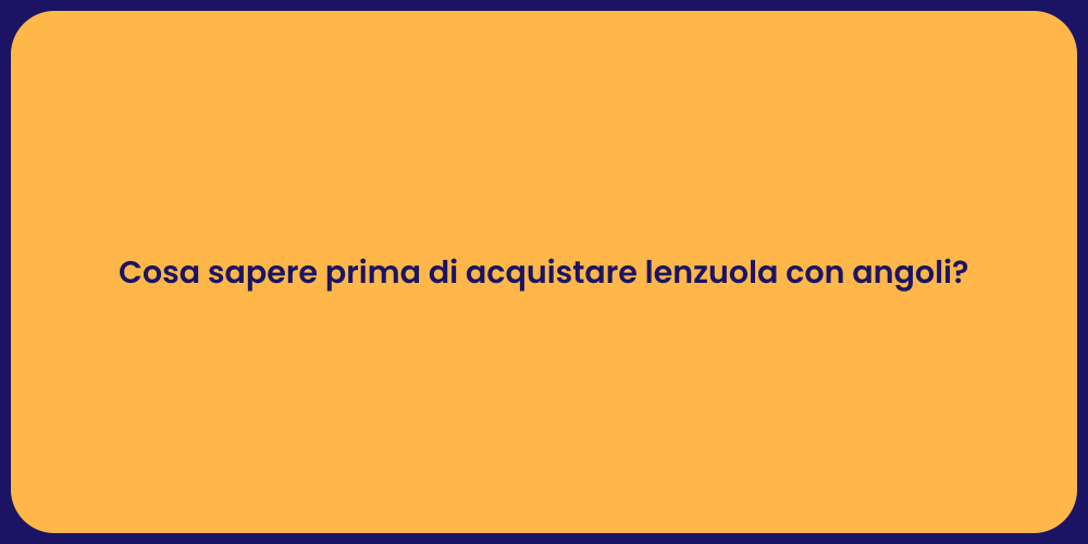 Cosa sapere prima di acquistare lenzuola con angoli?