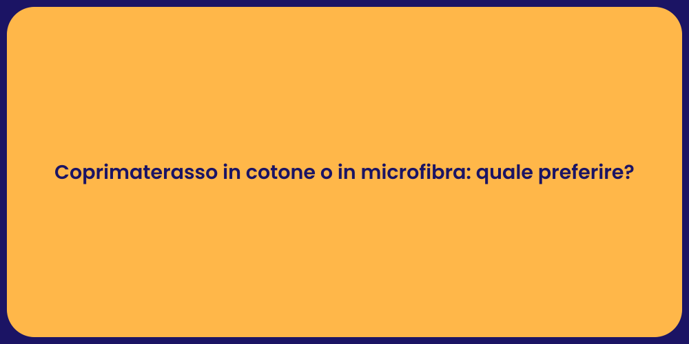 Coprimaterasso in cotone o in microfibra: quale preferire?