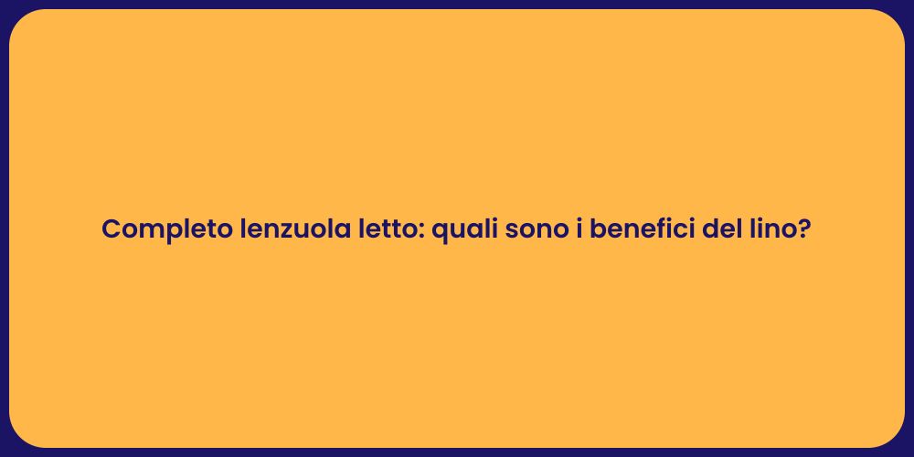 Completo lenzuola letto: quali sono i benefici del lino?