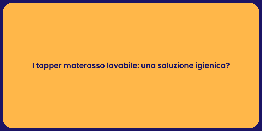 I topper materasso lavabile: una soluzione igienica?