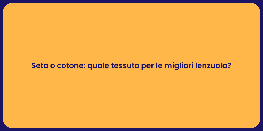 Seta o cotone: quale tessuto per le migliori lenzuola?