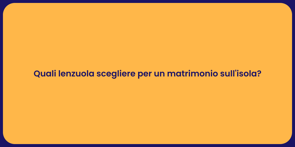 Quali lenzuola scegliere per un matrimonio sull'isola?