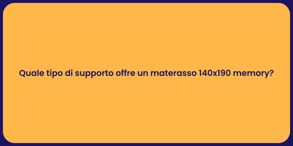 Quale tipo di supporto offre un materasso 140x190 memory?