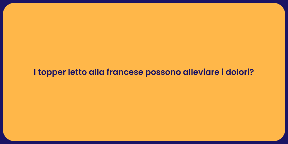 I topper letto alla francese possono alleviare i dolori?