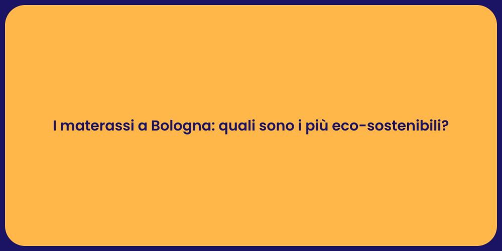 I materassi a Bologna: quali sono i più eco-sostenibili?