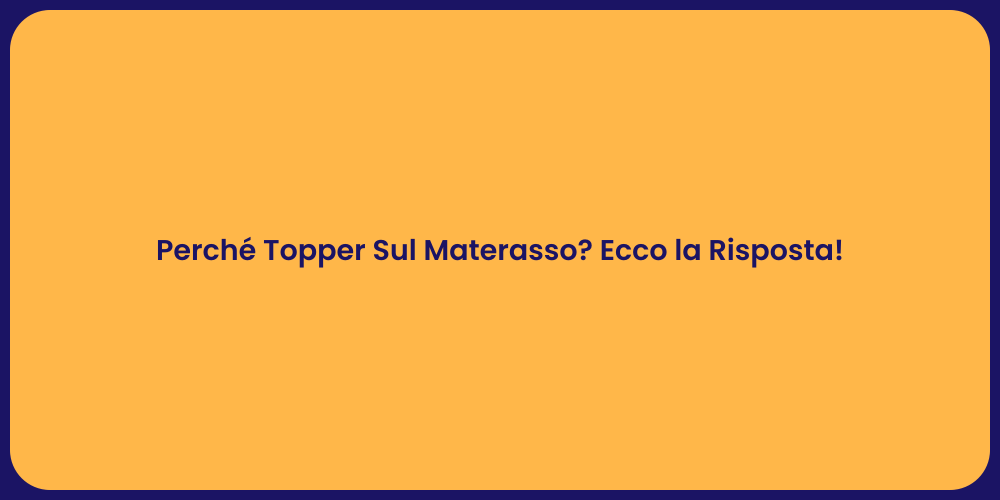 Perché Topper Sul Materasso? Ecco la Risposta!