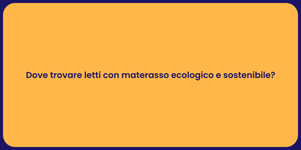 Dove trovare letti con materasso ecologico e sostenibile?