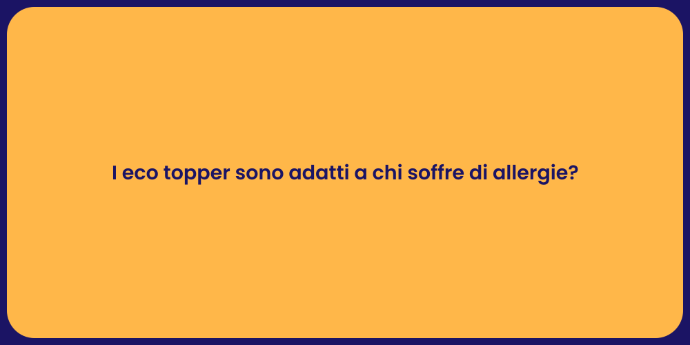 I eco topper sono adatti a chi soffre di allergie?