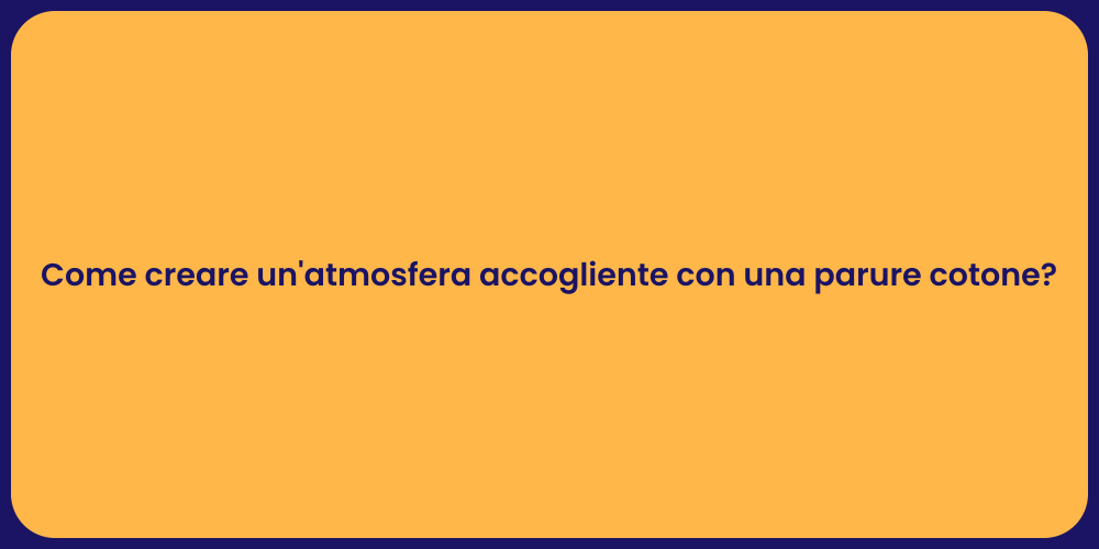 Come creare un'atmosfera accogliente con una parure cotone?