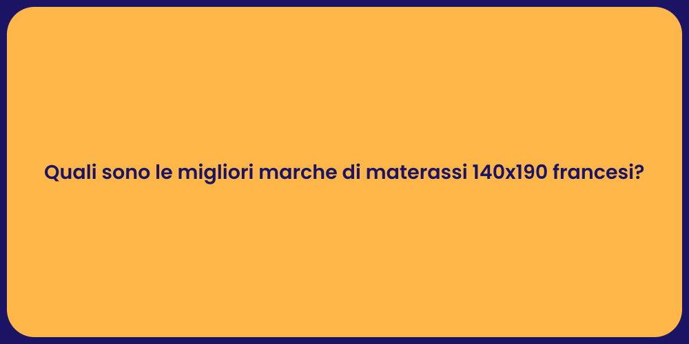 Quali sono le migliori marche di materassi 140x190 francesi?