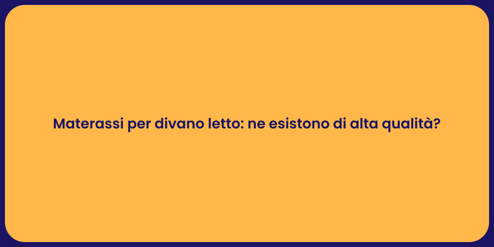 Materassi per divano letto: ne esistono di alta qualità?