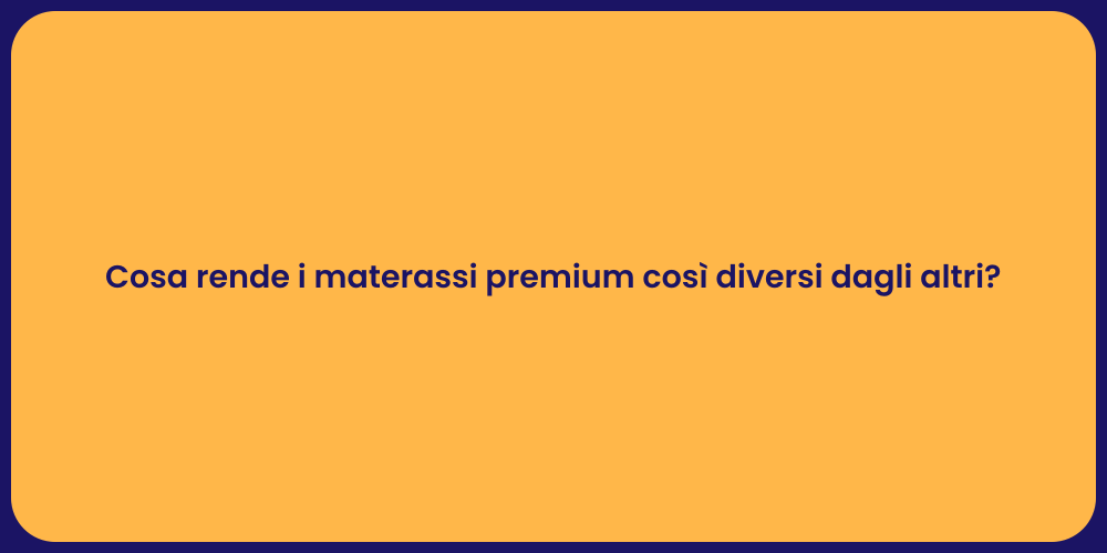 Cosa rende i materassi premium così diversi dagli altri?