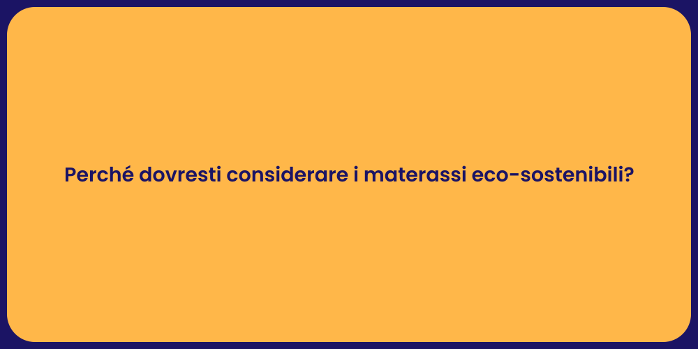 Perché dovresti considerare i materassi eco-sostenibili?