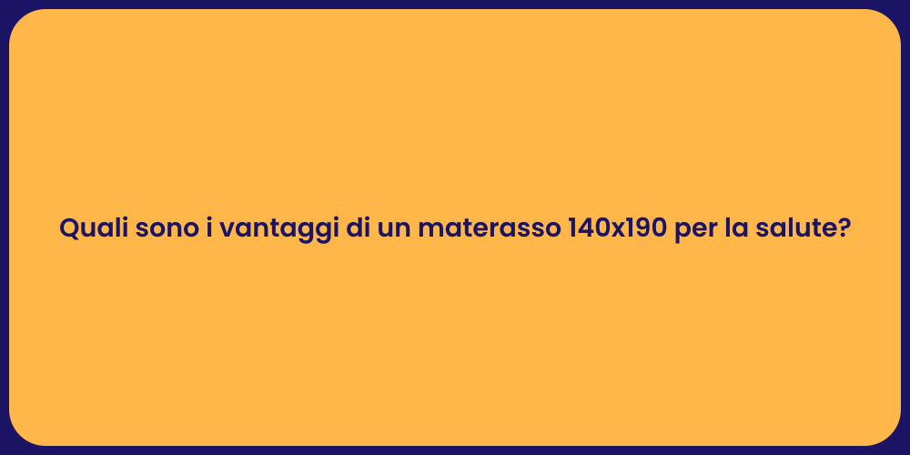 Quali sono i vantaggi di un materasso 140x190 per la salute?