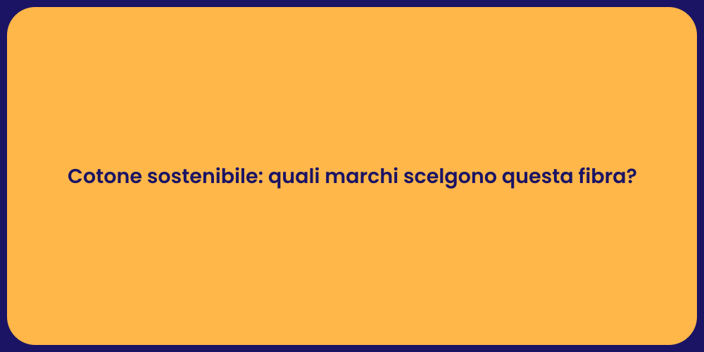 Cotone sostenibile: quali marchi scelgono questa fibra?