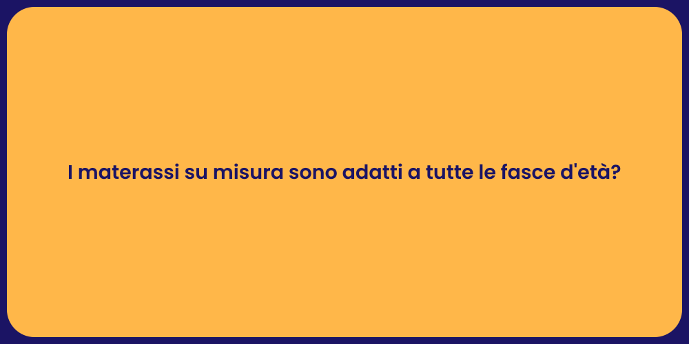 I materassi su misura sono adatti a tutte le fasce d'età?