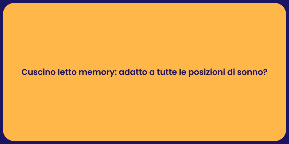 Cuscino letto memory: adatto a tutte le posizioni di sonno?