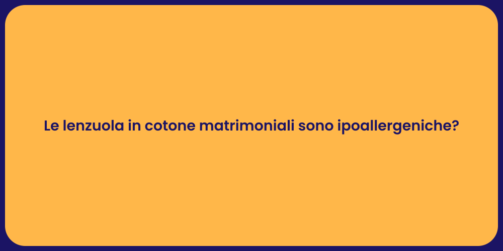 Le lenzuola in cotone matrimoniali sono ipoallergeniche?