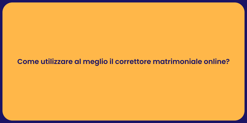 Come utilizzare al meglio il correttore matrimoniale online?