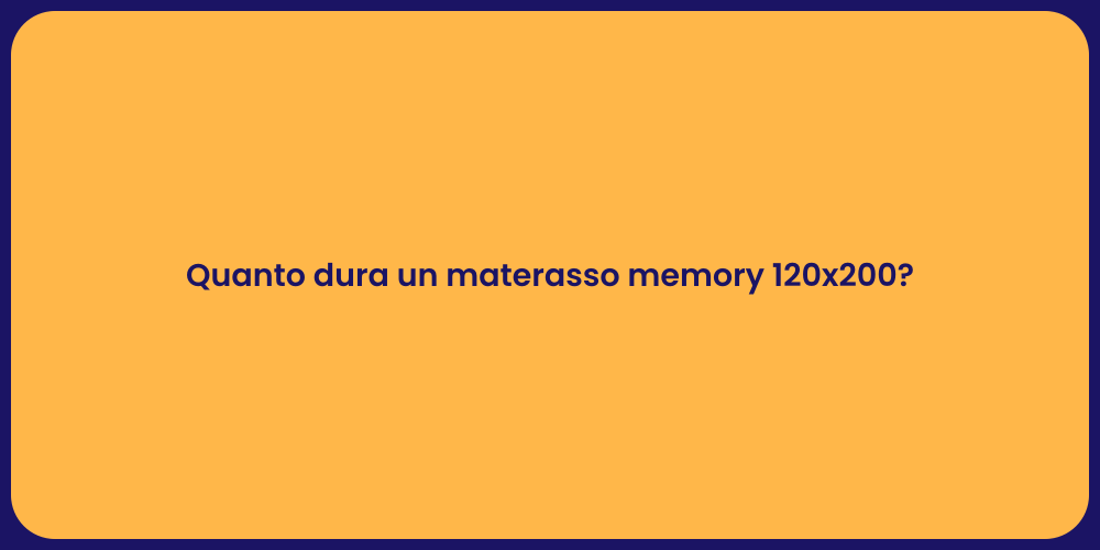 Quanto dura un materasso memory 120x200?