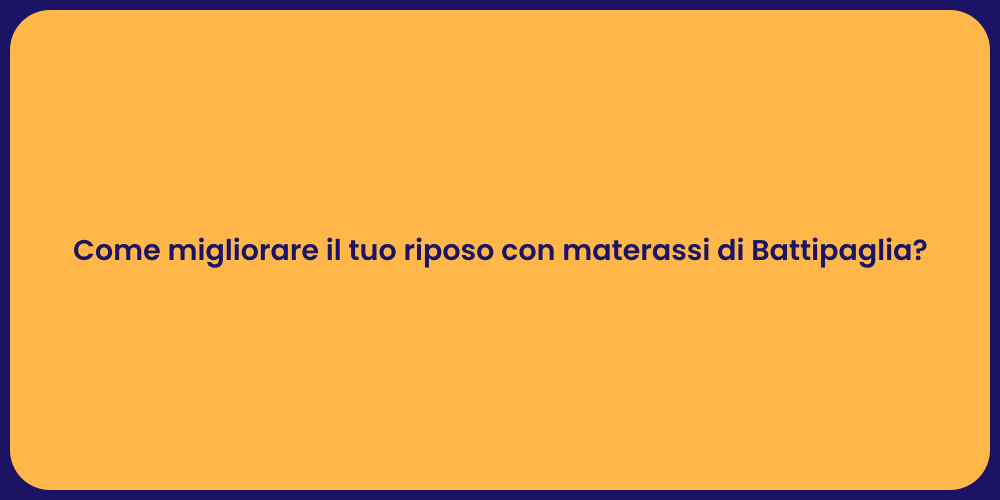 Come migliorare il tuo riposo con materassi di Battipaglia?