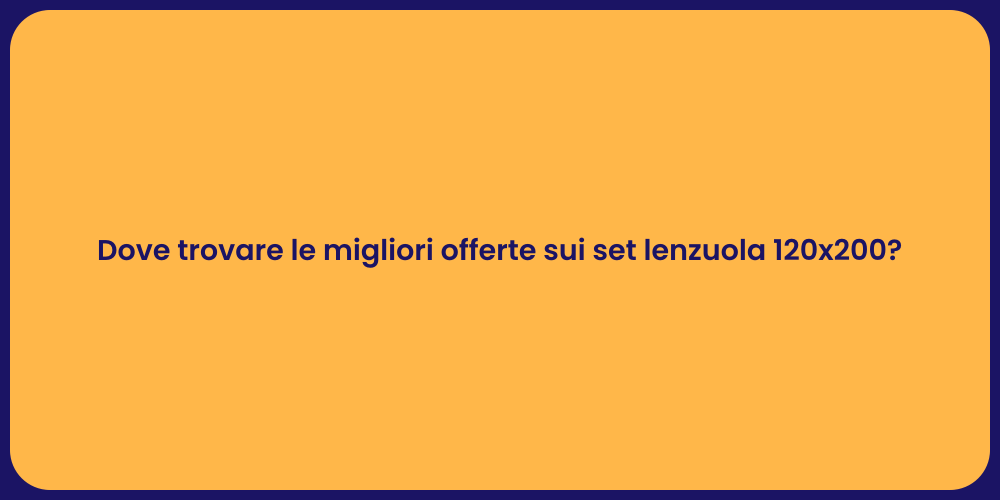 Dove trovare le migliori offerte sui set lenzuola 120x200?