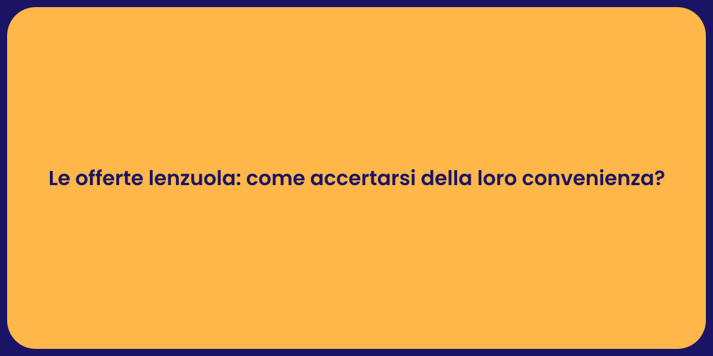 Le offerte lenzuola: come accertarsi della loro convenienza?