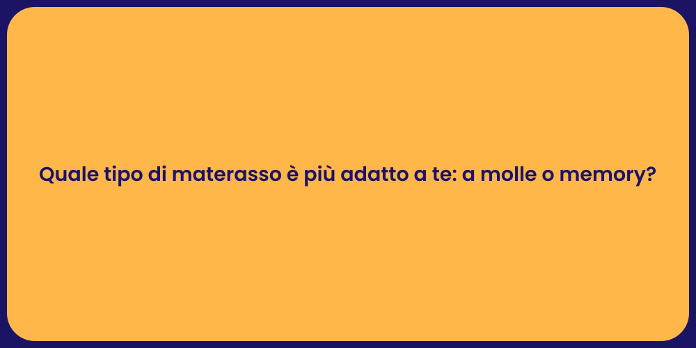 Quale tipo di materasso è più adatto a te: a molle o memory?