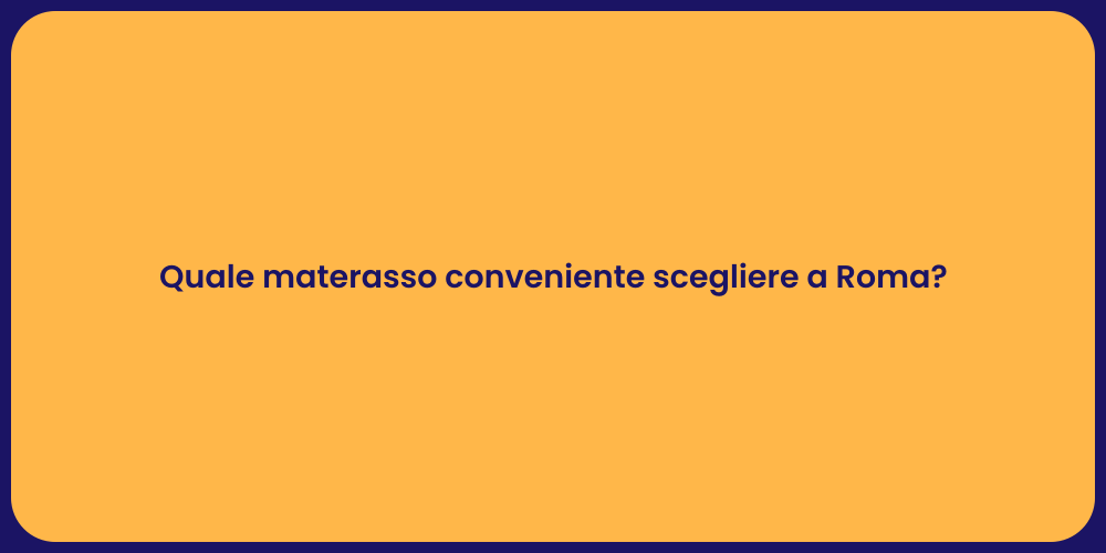 Quale materasso conveniente scegliere a Roma?