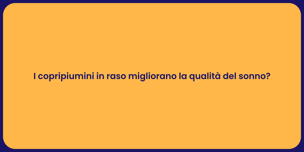 I copripiumini in raso migliorano la qualità del sonno?